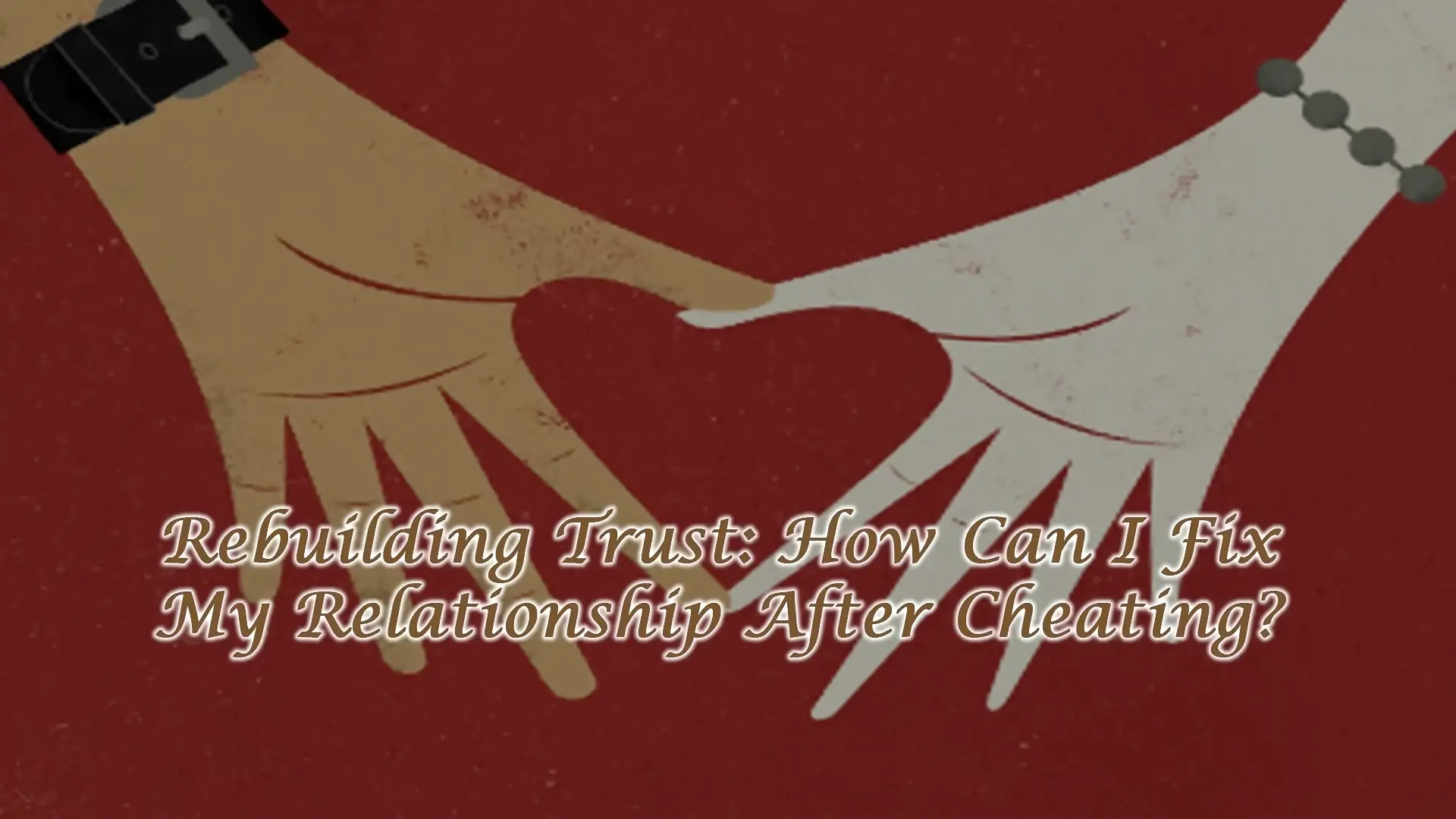 Read more about the article How Can I Fix My Relationship After Cheating?