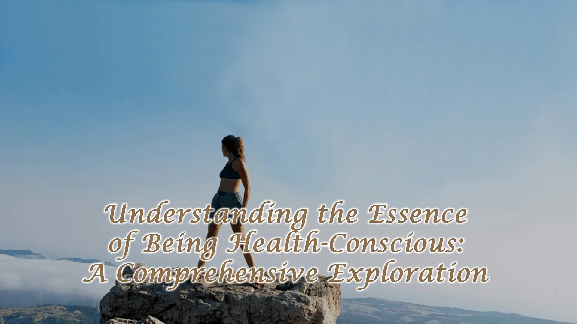 Understanding the Essence of Being Health-Conscious: A Comprehensive Exploration