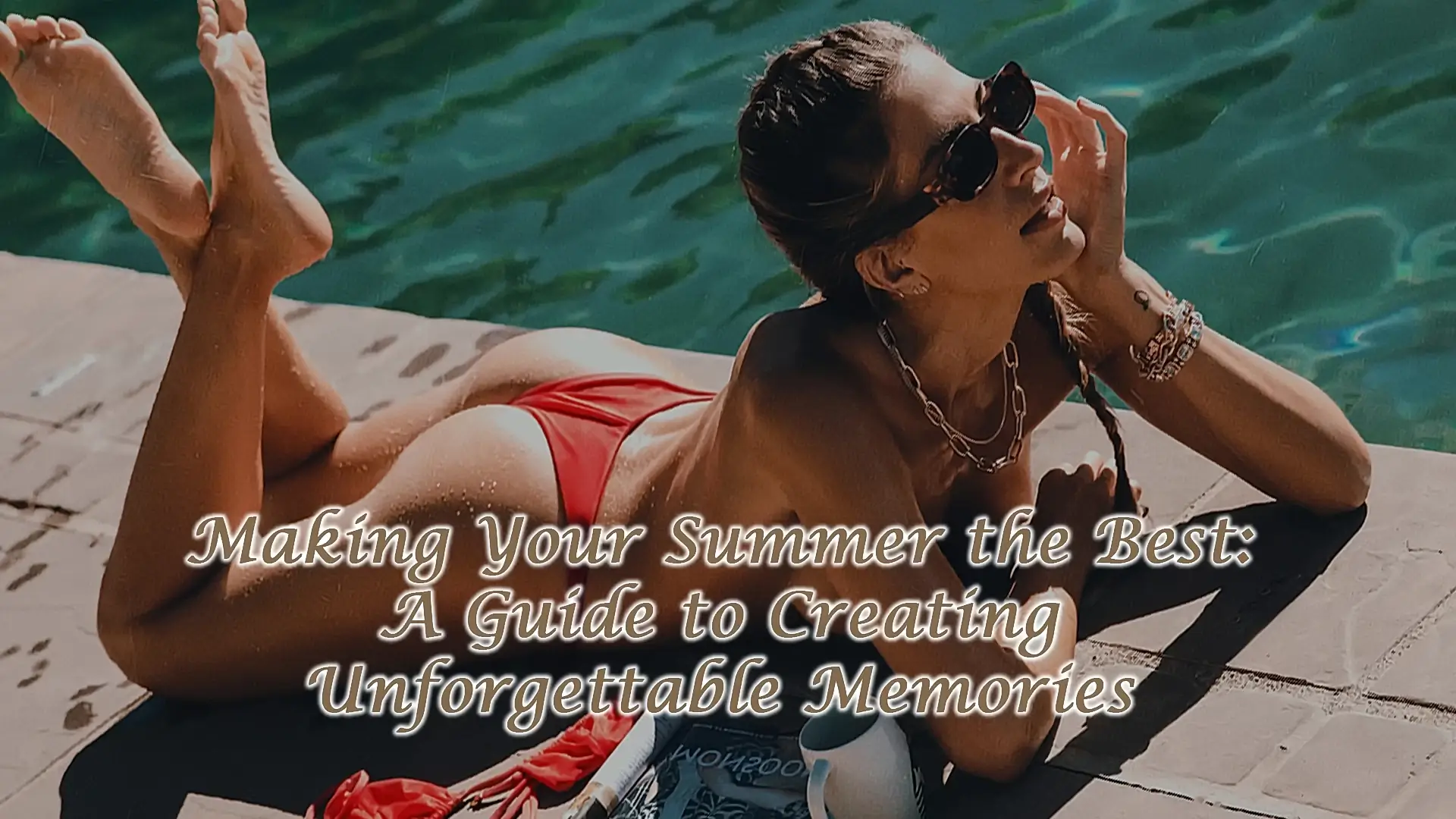 Making Your Summer the Best: A Guide to Creating Unforgettable Memories