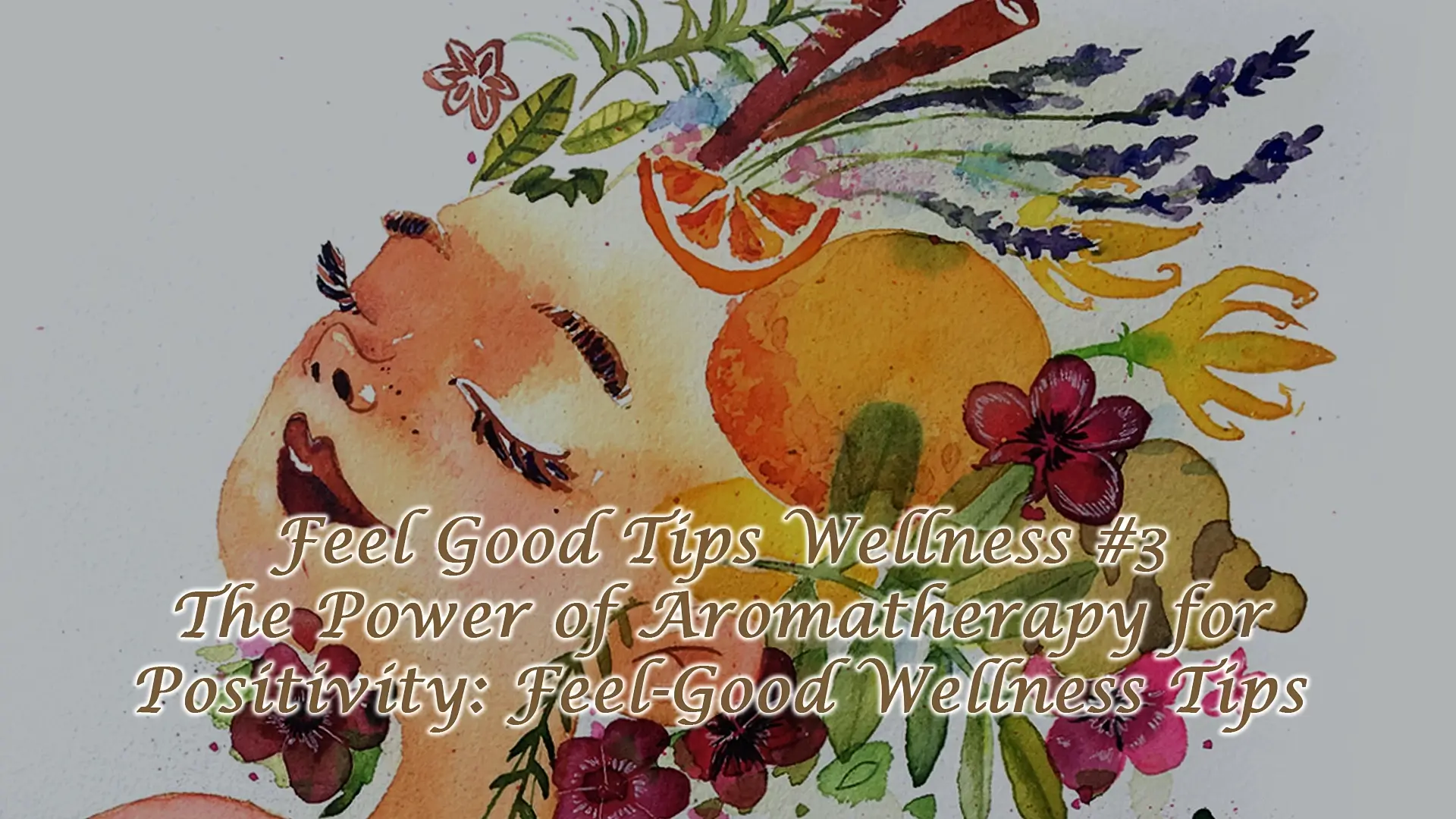 Read more about the article Feel Good Tips Wellness #3 – Power of Aromatherapy for Positivity