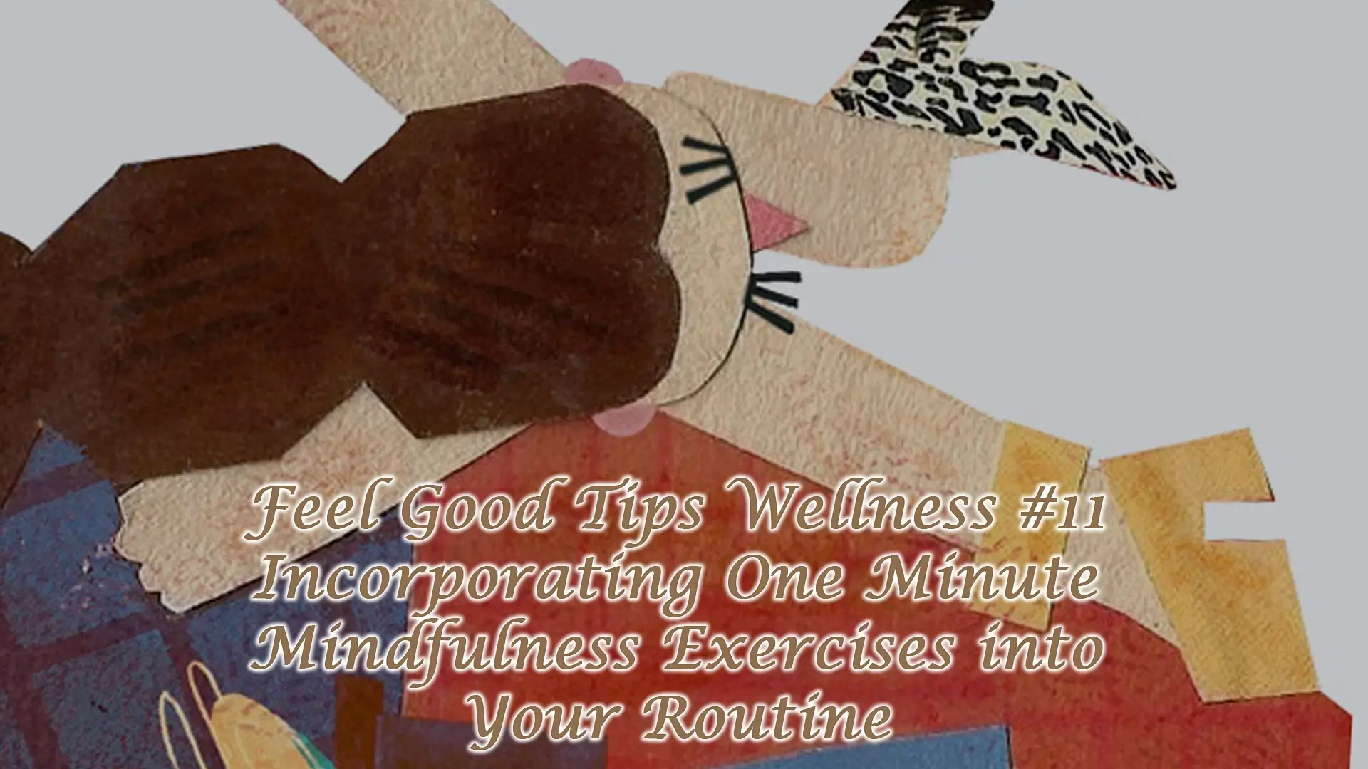 Read more about the article Feel Good Tips Wellness #11 – One Minute Mindfulness Exercises into Your Routine