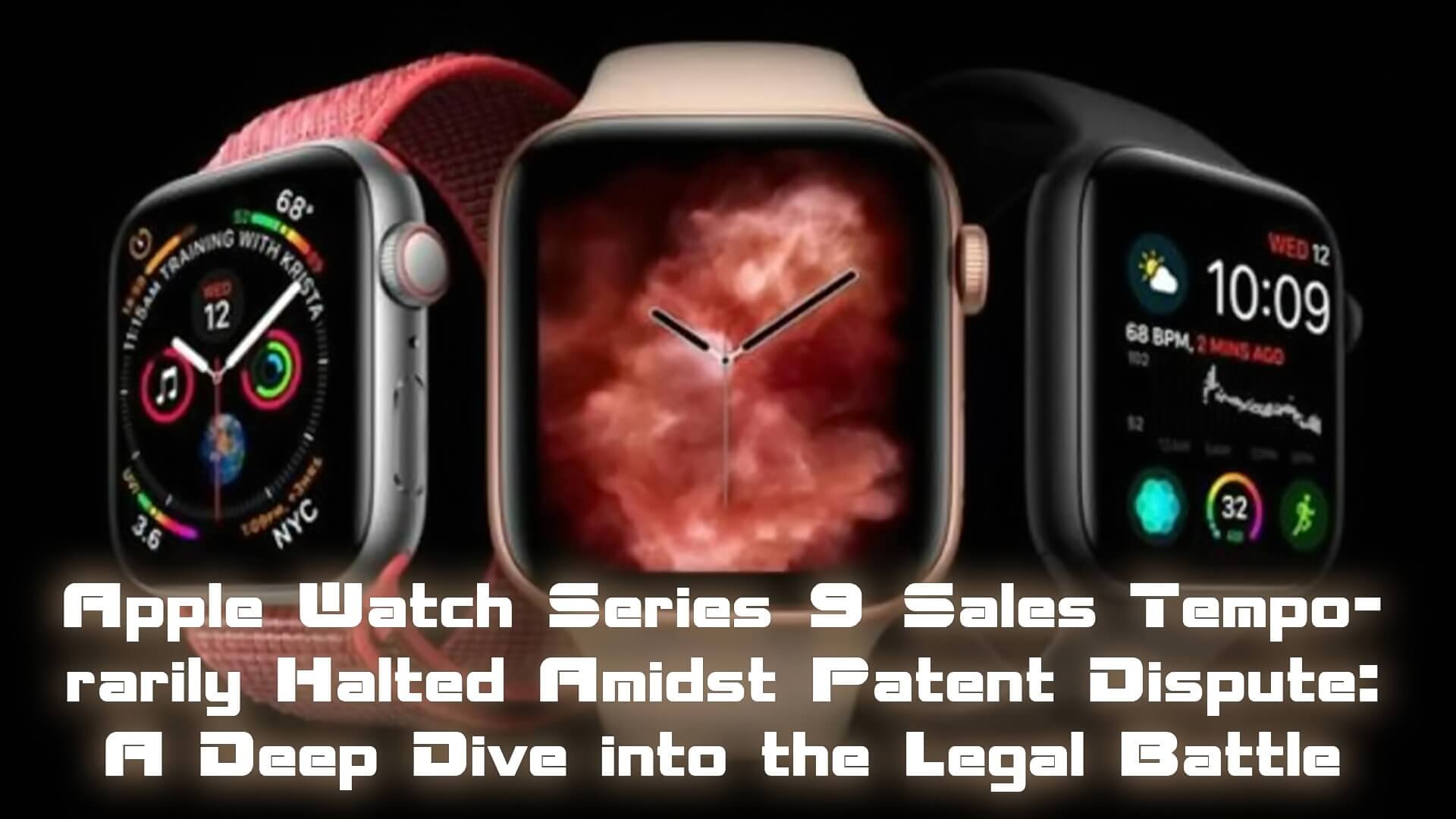 Apple Watch Series 9 Sales Temporarily Halted Amidst Patent Dispute