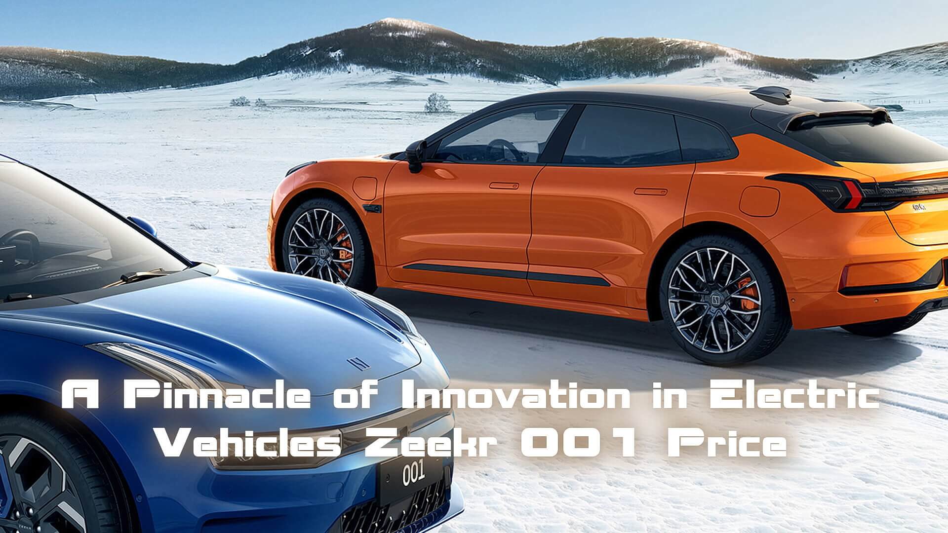 A Pinnacle of Innovation in Electric Vehicles Zeekr 001 Price