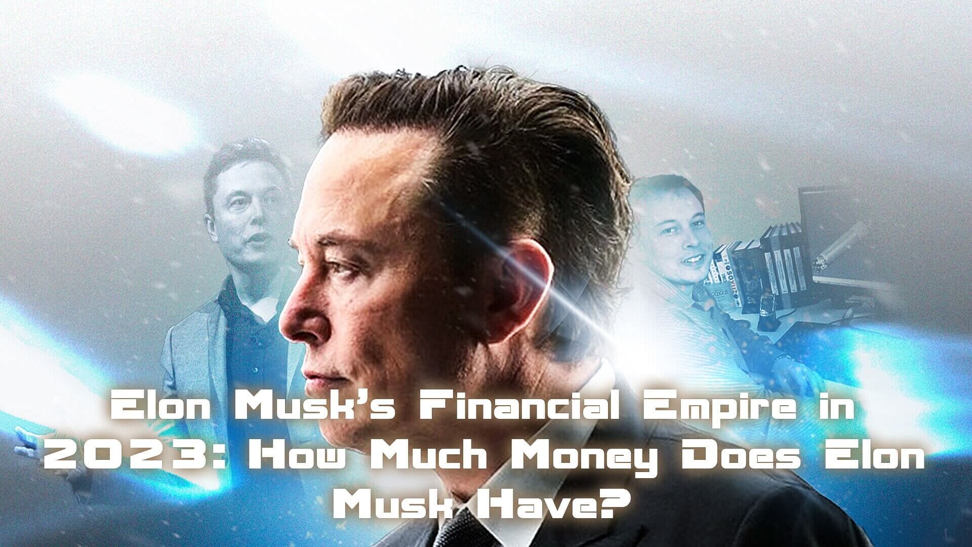 How Much Money Does Elon Musk Have?