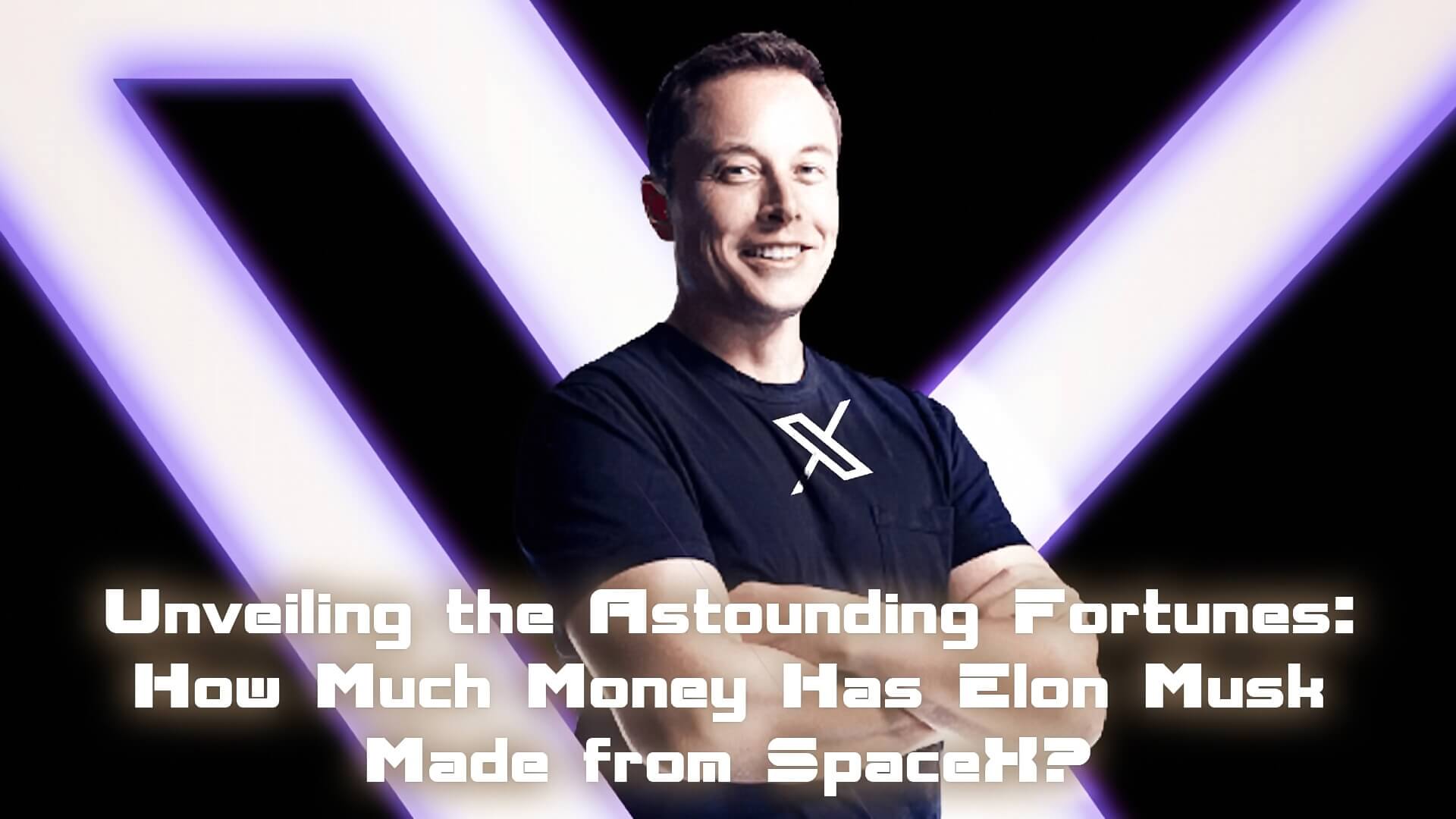 Read more about the article Unveiling the Astounding Fortunes: How Much Money Has Elon Musk Made from SpaceX?