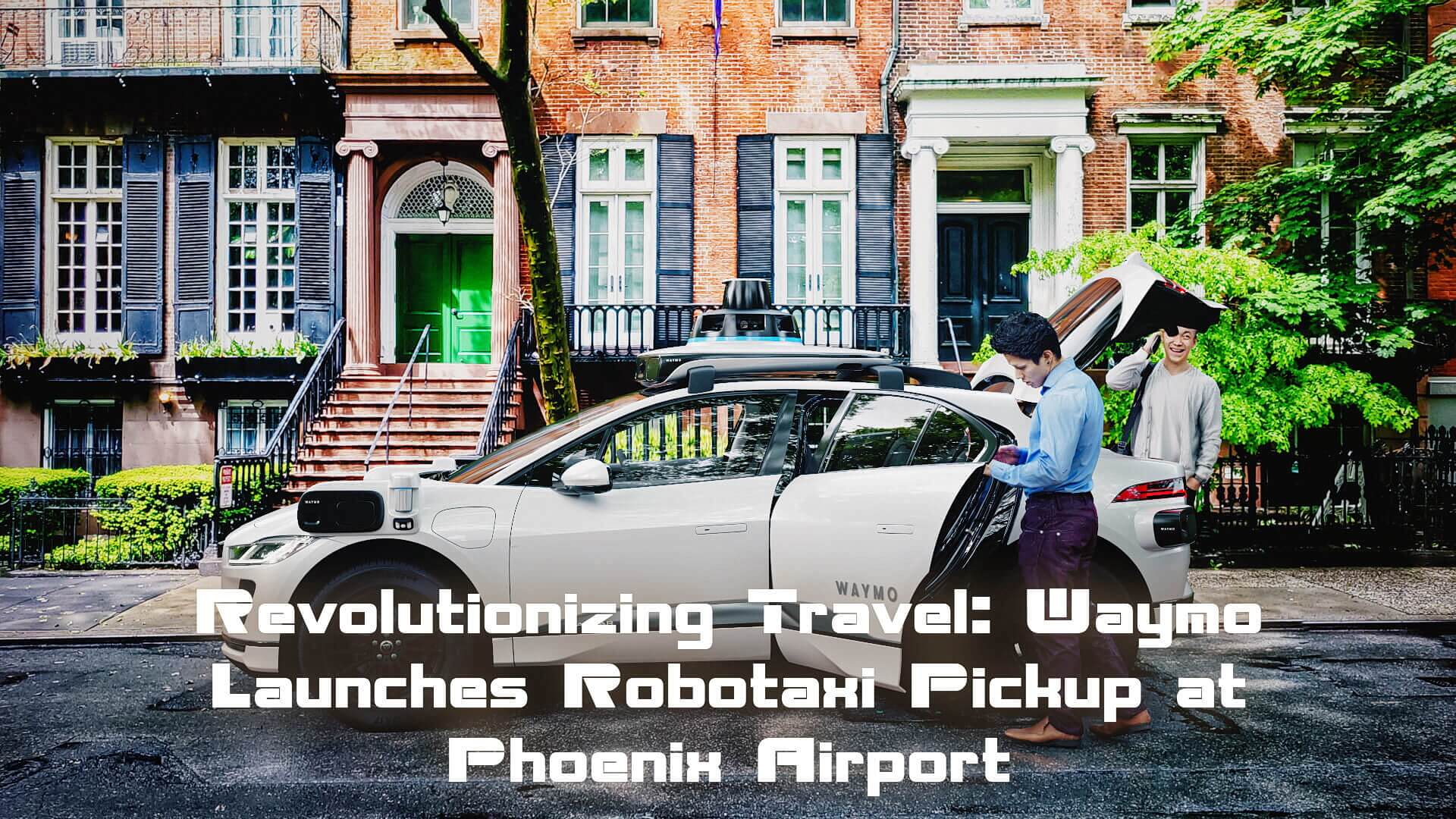 Read more about the article Revolutionizing Travel: Waymo Launches Robotaxi Pickup at Phoenix Airport