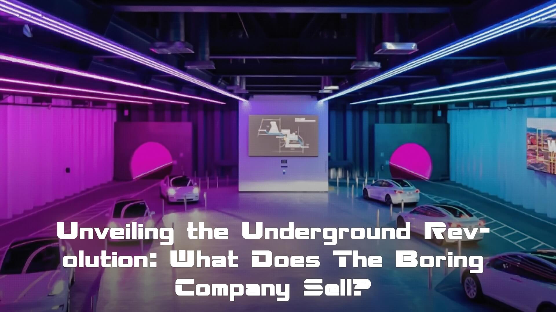 Unveiling the Underground Revolution: What Does The Boring Company Sell?