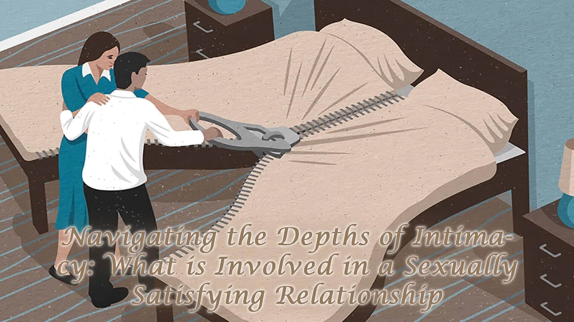 Read more about the article Navigating the Depths of Intimacy: What is Involved in a Sexually Satisfying Relationship