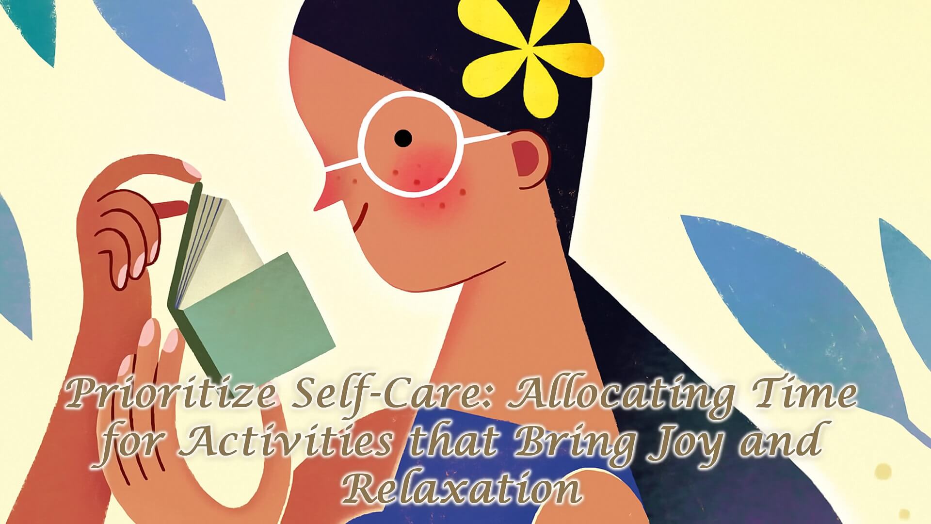 Read more about the article Prioritize Self-Care: Allocating Time for Activities that Bring Joy and Relaxation