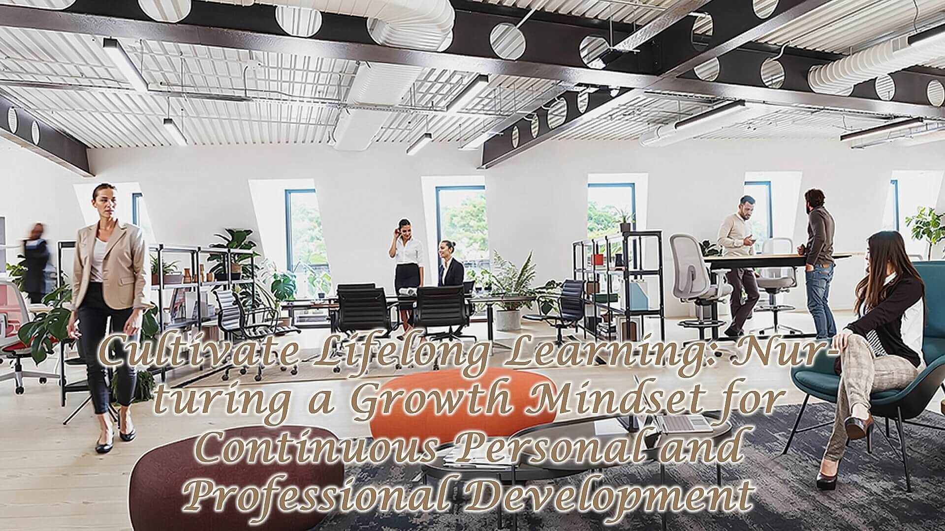 Nurturing a Growth Mindset for Continuous Personal and Professional Development