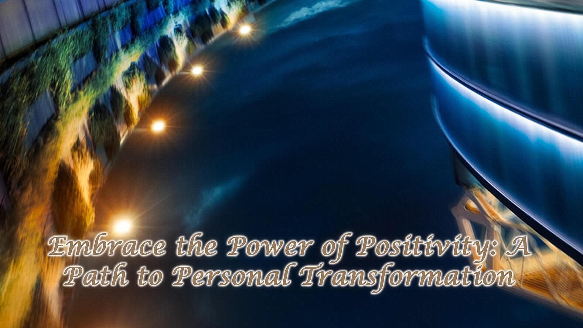 Read more about the article Embrace the Power of Positivity: A Path to Personal Transformation