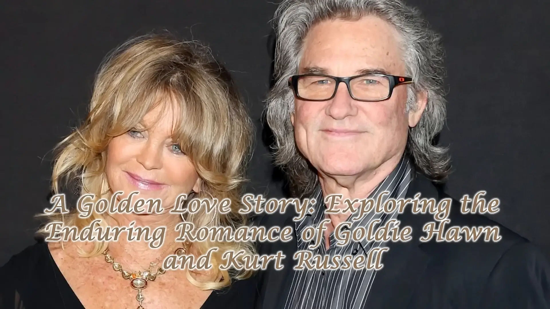 A Golden Love Story: Exploring the Enduring Romance of Goldie Hawn and Kurt Russell