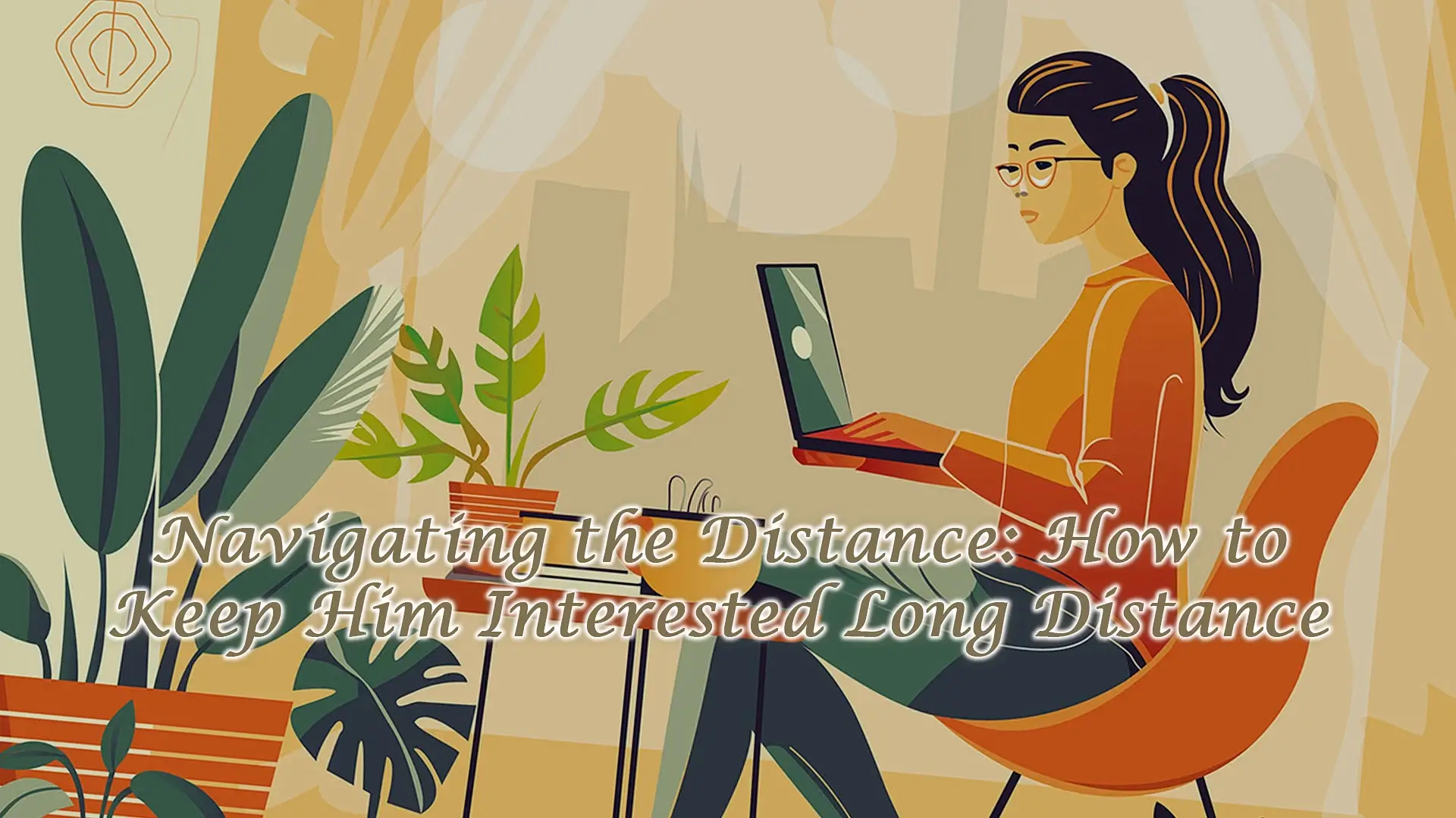 Read more about the article Navigating the Distance: How to Keep Him Interested Long Distance