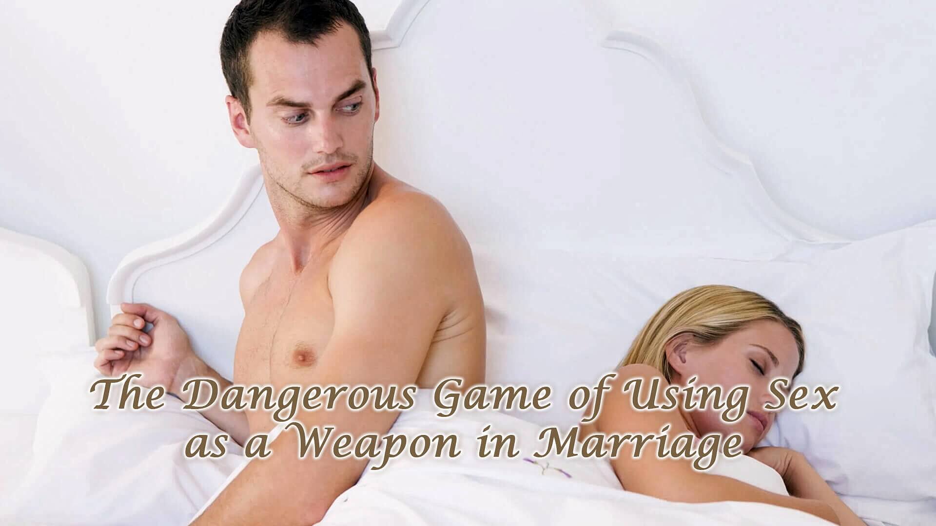 Read more about the article The Dangerous Game of Using Sex as a Weapon in Marriage