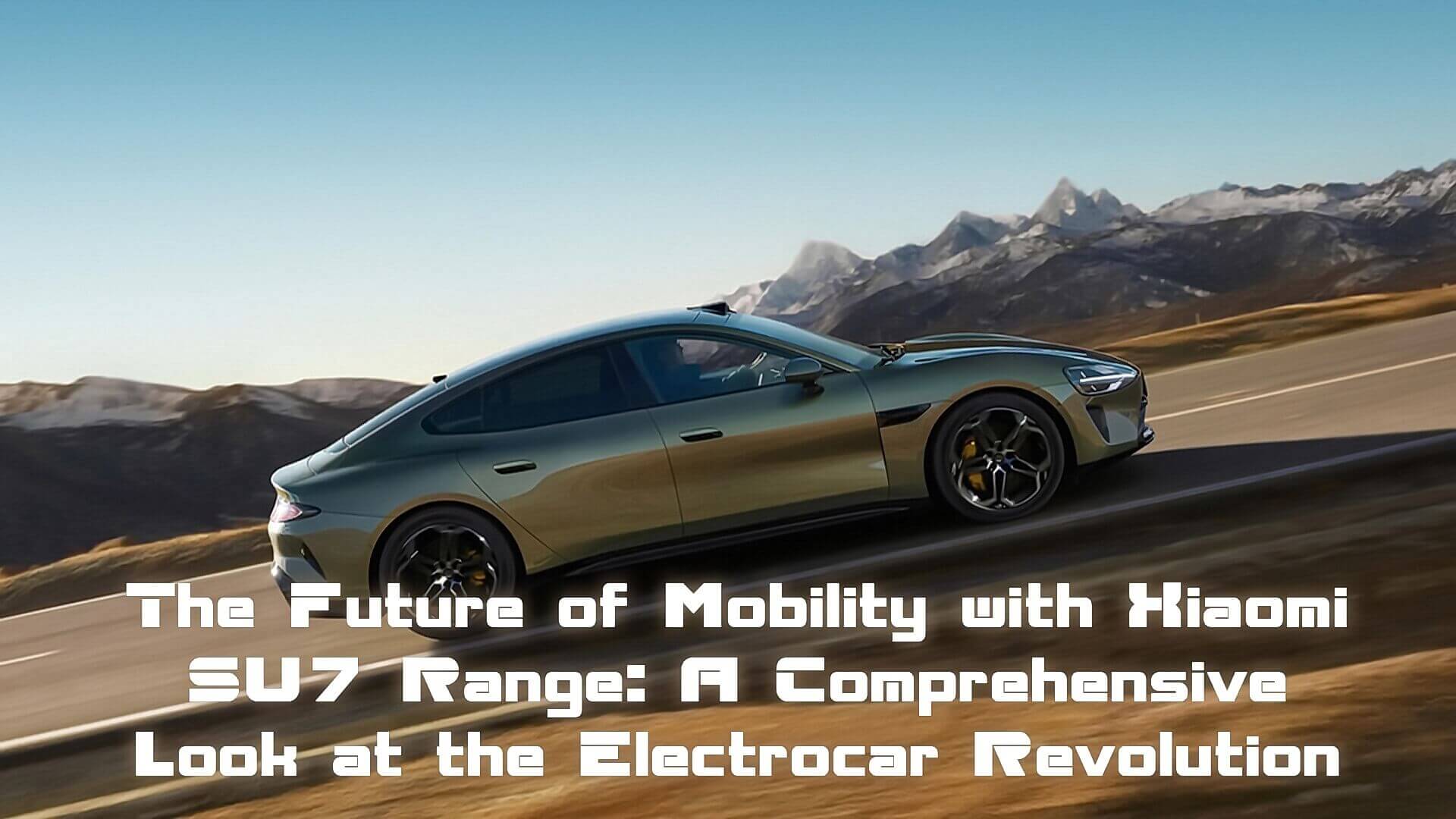 Read more about the article The Future of Mobility with Xiaomi SU7 Range: A Comprehensive Look at the Electrocar Revolution