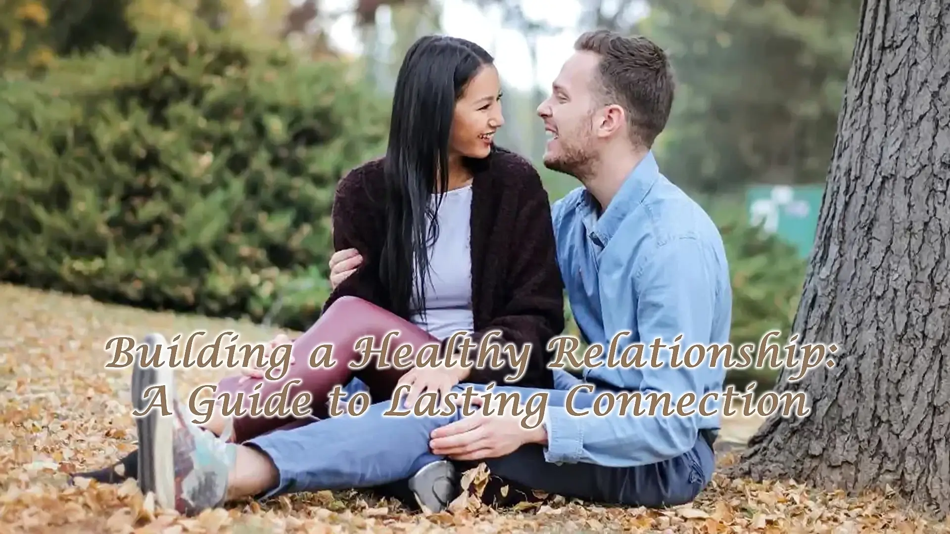 Building a Healthy Relationship: A Guide to Lasting Connection