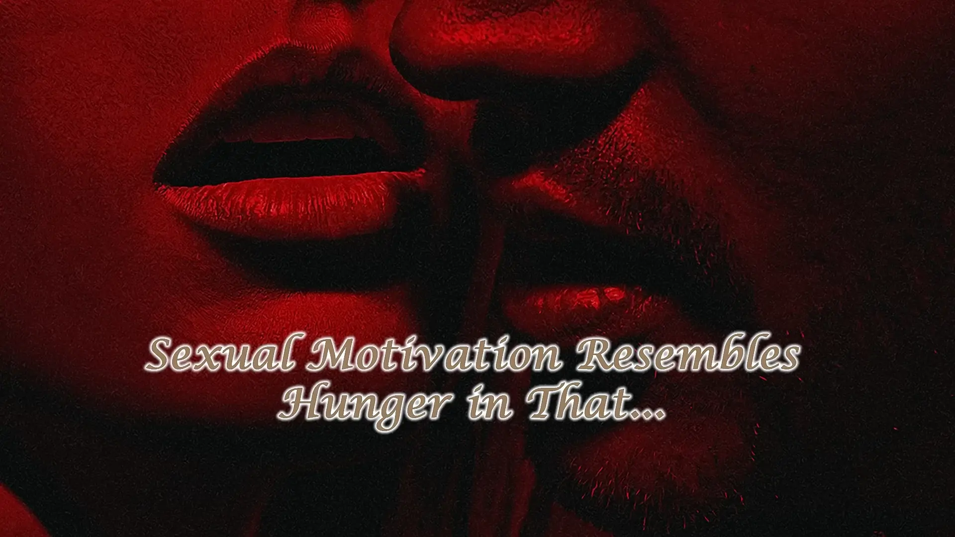 The Intriguing Parallels: Sexual Motivation Resembles Hunger in That...