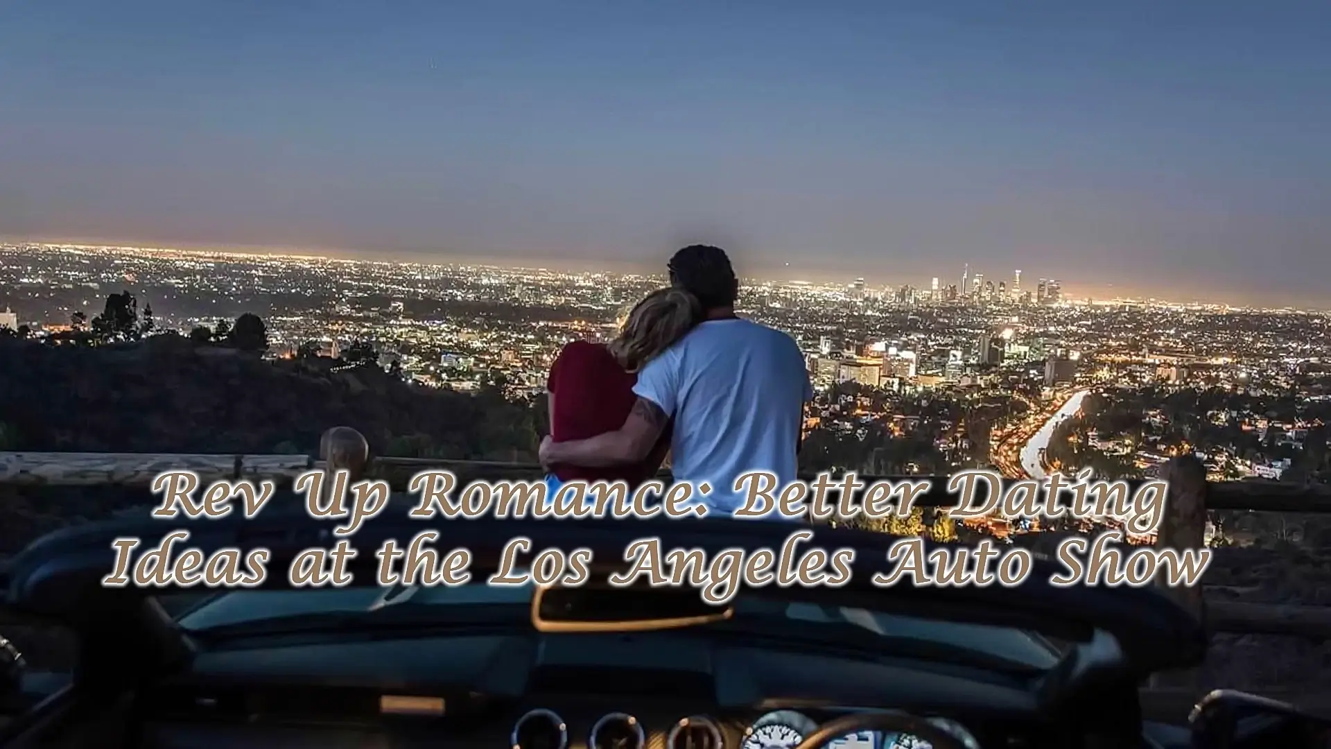 Read more about the article Better Dating Ideas at the Los Angeles Auto Show
