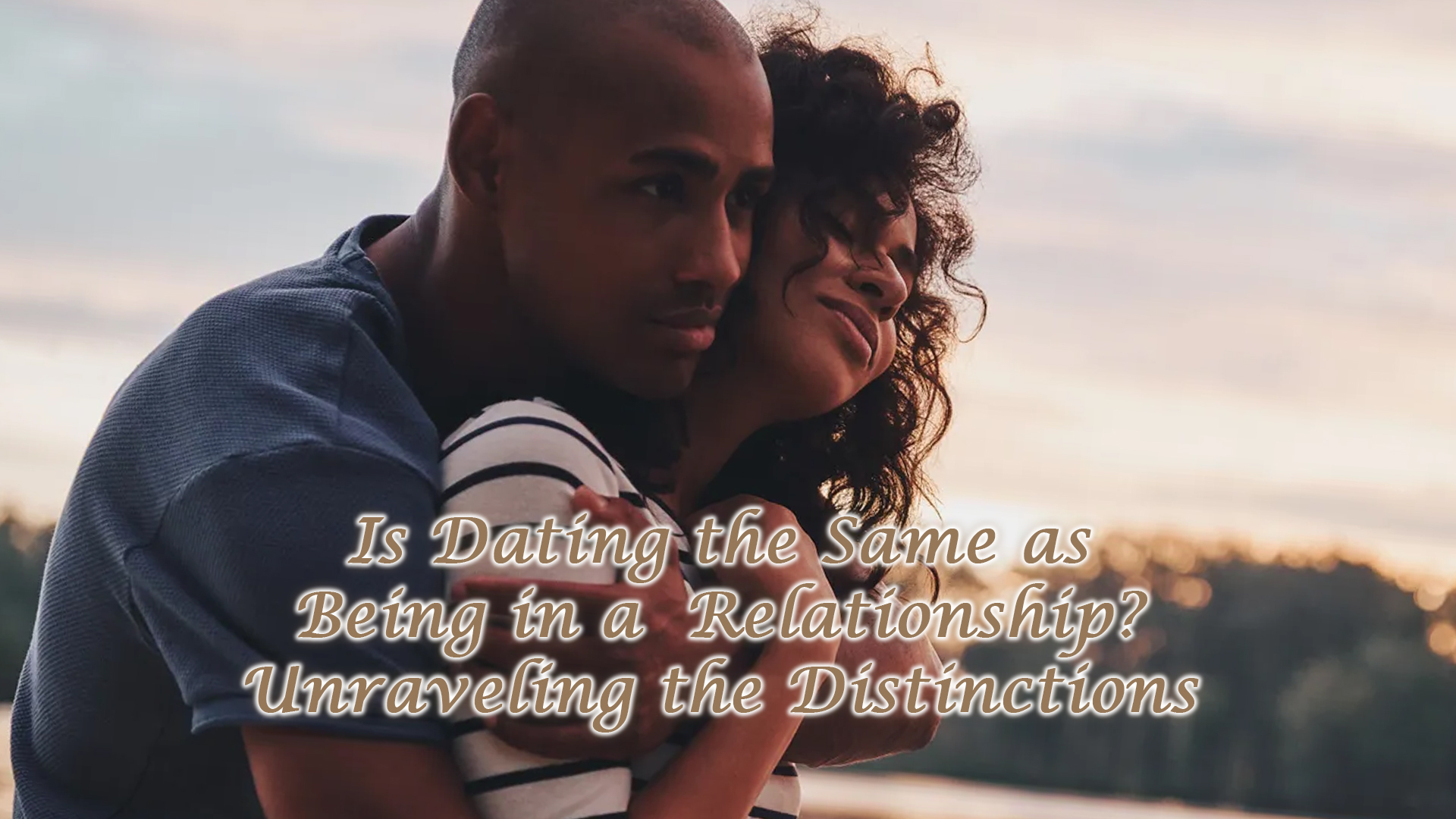 Is Dating the Same as Being in a Relationship? Unraveling the Distinctions