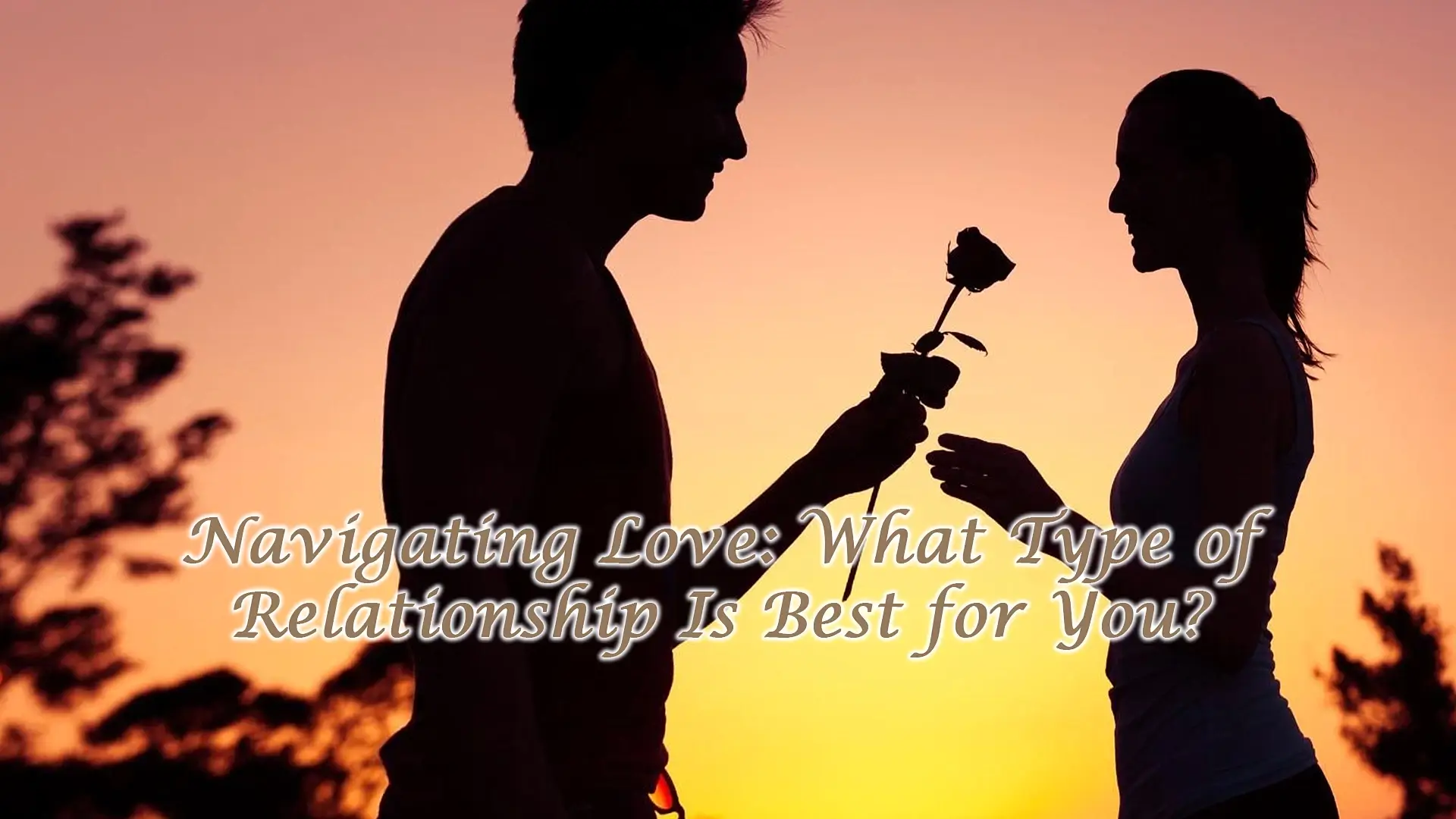 Read more about the article What Type of Relationship Is Best for You?